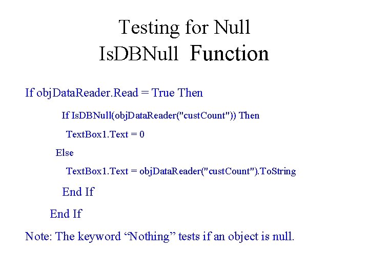 Testing for Null Is. DBNull Function If obj. Data. Reader. Read = True Then