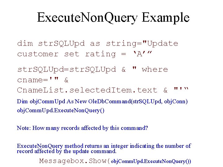 Execute. Non. Query Example dim str. SQLUpd as string="Update customer set rating = ‘A’”