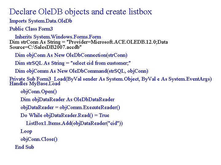 Declare Ole. DB objects and create listbox Imports System. Data. Ole. Db Public Class