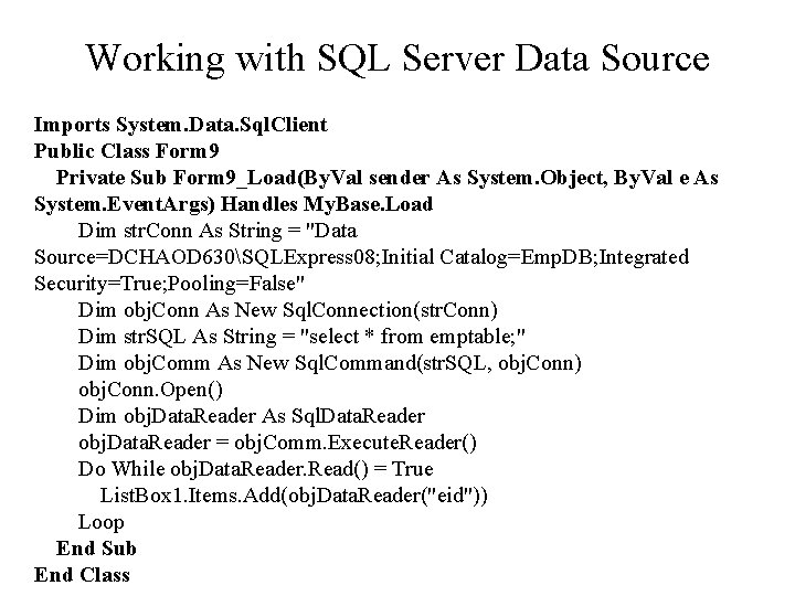 Working with SQL Server Data Source Imports System. Data. Sql. Client Public Class Form