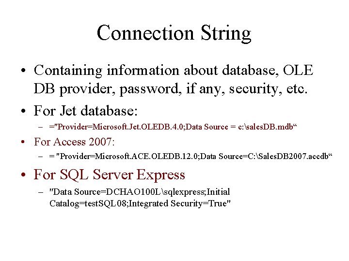 Connection String • Containing information about database, OLE DB provider, password, if any, security,