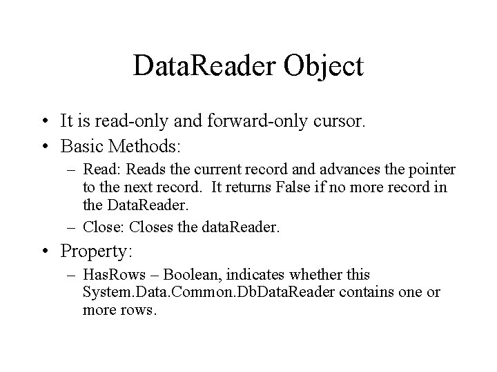 Data. Reader Object • It is read-only and forward-only cursor. • Basic Methods: –