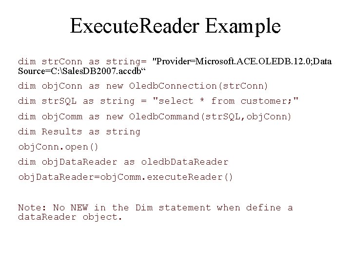 Execute. Reader Example dim str. Conn as string= "Provider=Microsoft. ACE. OLEDB. 12. 0; Data