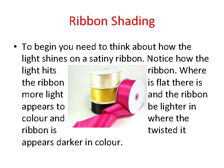 Ribbon Shading • To begin you need to think about how the light shines