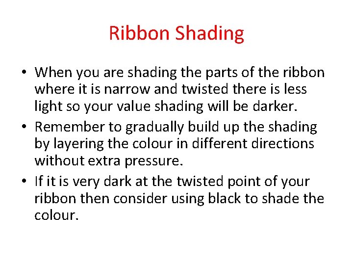 Ribbon Shading • When you are shading the parts of the ribbon where it