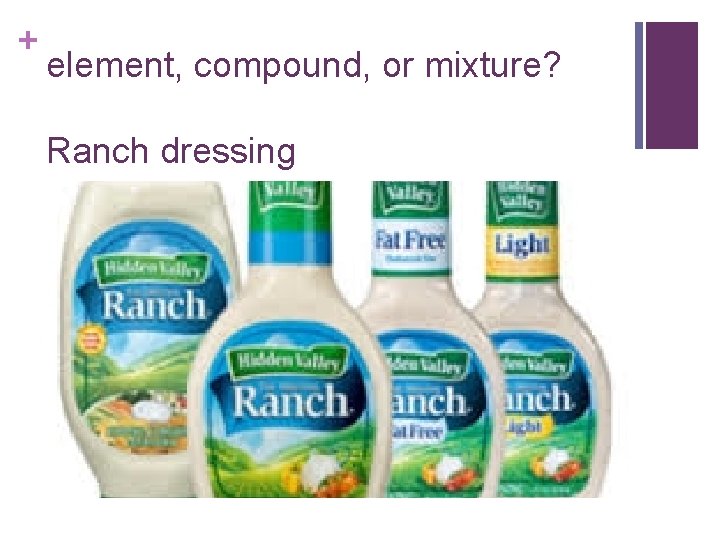 + element, compound, or mixture? Ranch dressing 