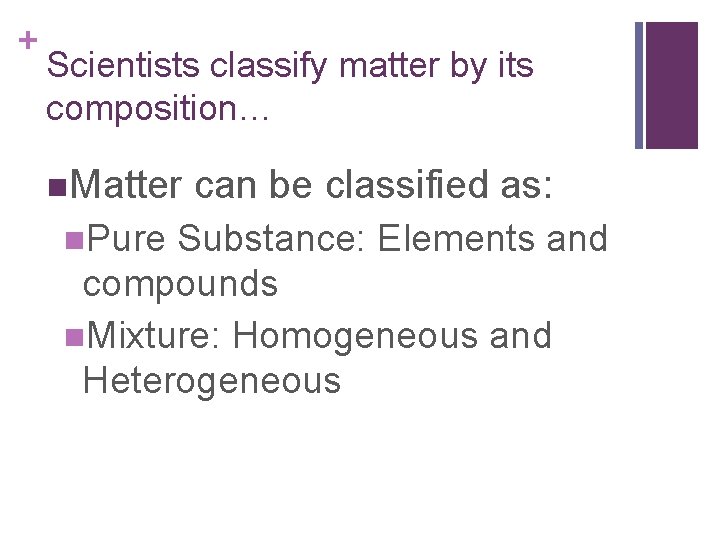 + Scientists classify matter by its composition… n. Matter n. Pure can be classified