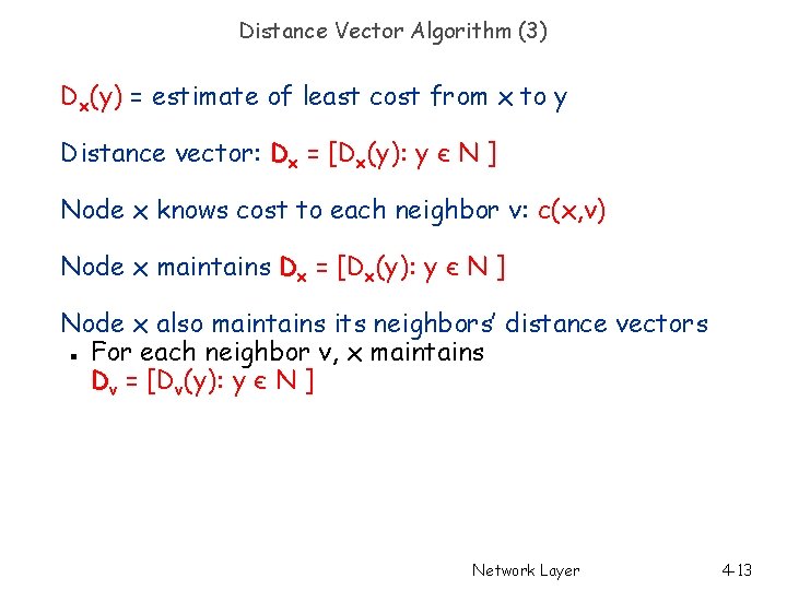 Distance Vector Algorithm (3) Dx(y) = estimate of least cost from x to y Distance Vector Algorithm (3) Dx(y) = estimate of least cost from x to y