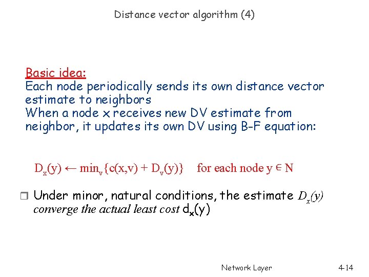 Distance vector algorithm (4) Basic idea: Each node periodically sends its own distance vector