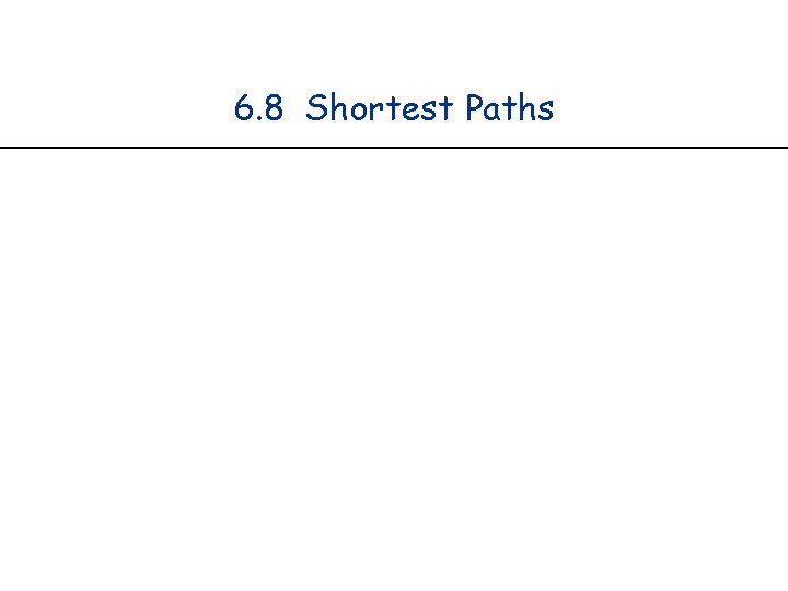 6. 8 Shortest Paths 6. 8 Shortest Paths