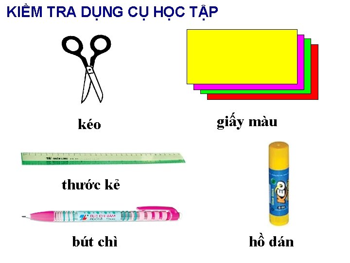 KIỂM TRA DỤNG CỤ HỌC TẬP kéo giấy màu thước kẻ bút chì hồ