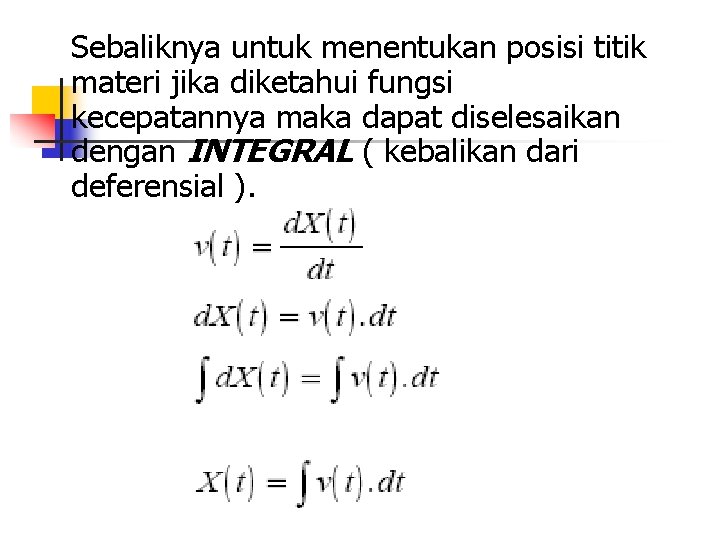 Sebaliknya untuk menentukan posisi titik materi jika diketahui fungsi kecepatannya maka dapat diselesaikan dengan