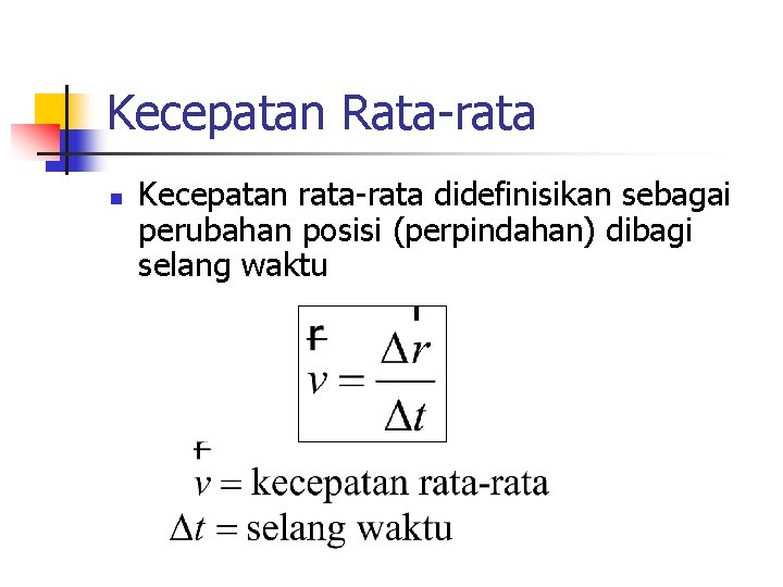 Kecepatan Rata-rata n Kecepatan rata-rata didefinisikan sebagai perubahan posisi (perpindahan) dibagi selang waktu 