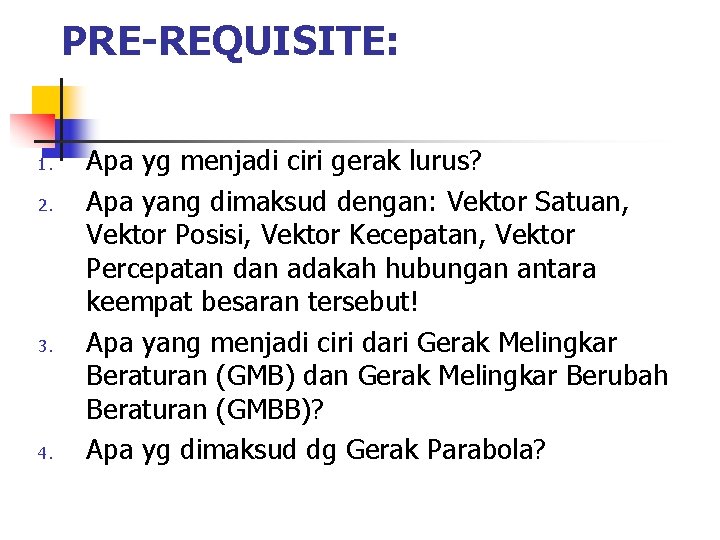 PRE-REQUISITE: 1. 2. 3. 4. Apa yg menjadi ciri gerak lurus? Apa yang dimaksud