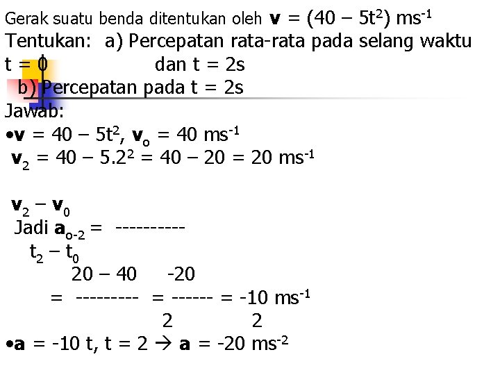 Gerak suatu benda ditentukan oleh v = (40 – 5 t 2) ms-1 Tentukan: