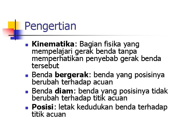 Pengertian n n Kinematika: Bagian fisika yang mempelajari gerak benda tanpa memperhatikan penyebab gerak