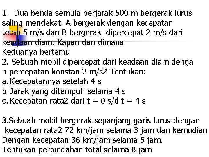 1. Dua benda semula berjarak 500 m bergerak lurus saling mendekat. A bergerak dengan