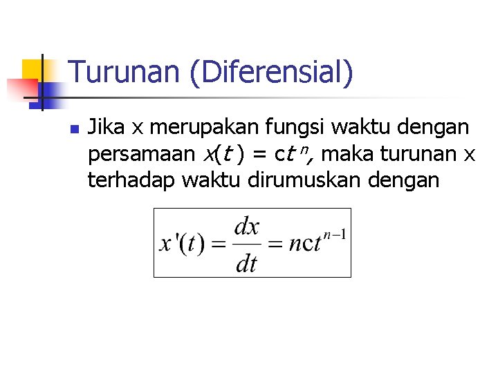 Turunan (Diferensial) n Jika x merupakan fungsi waktu dengan persamaan x(t ) = ct