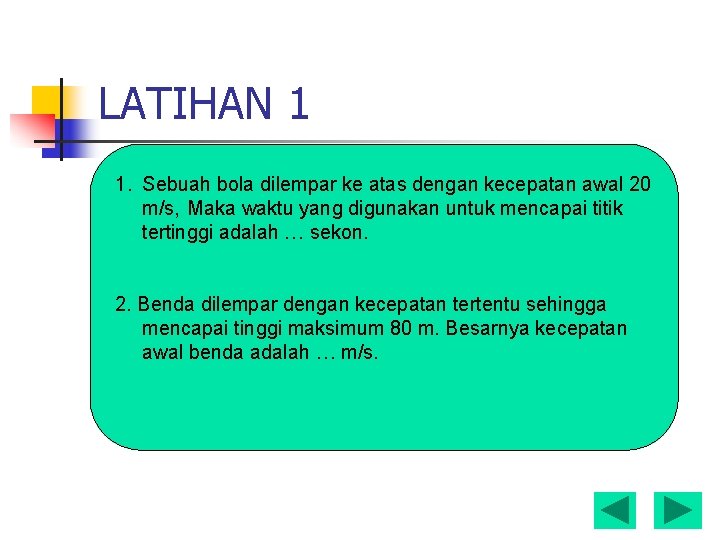 LATIHAN 1 1. Sebuah bola dilempar ke atas dengan kecepatan awal 20 m/s, Maka