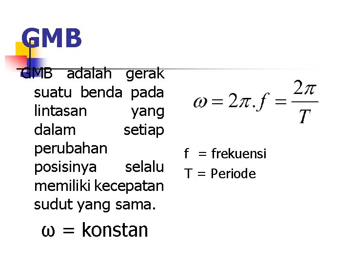 GMB adalah gerak suatu benda pada lintasan yang dalam setiap perubahan f = frekuensi