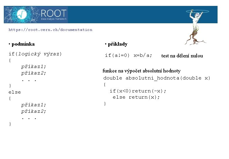 ROOT https: //root. cern. ch/documentation • podmínka • příklady if(logický výraz) { příkaz 1;