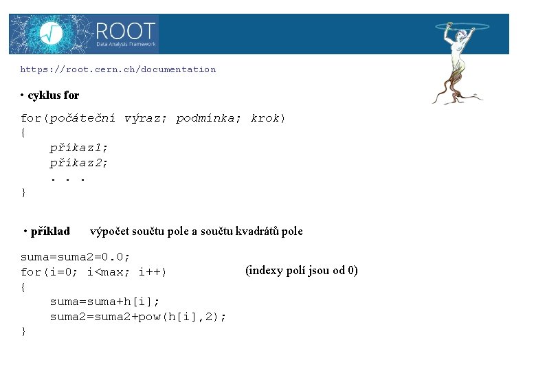 ROOT https: //root. cern. ch/documentation • cyklus for(počáteční výraz; podmínka; krok) { příkaz 1;