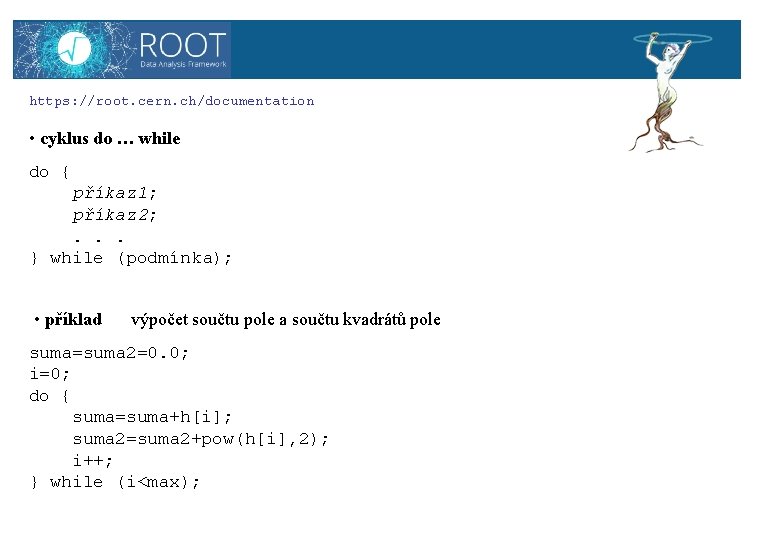 ROOT https: //root. cern. ch/documentation • cyklus do … while do { příkaz 1;