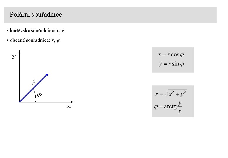 Polární souřadnice • kartézské souřadnice: x, y • obecné souřadnice: r, 