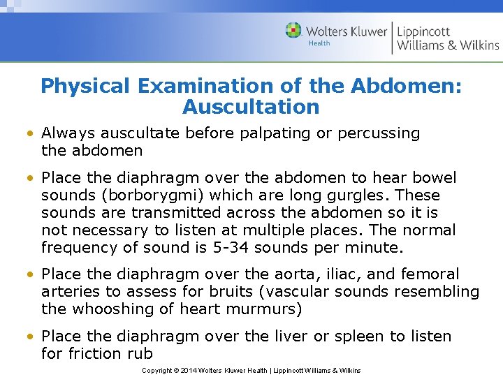 Physical Examination of the Abdomen: Auscultation • Always auscultate before palpating or percussing the