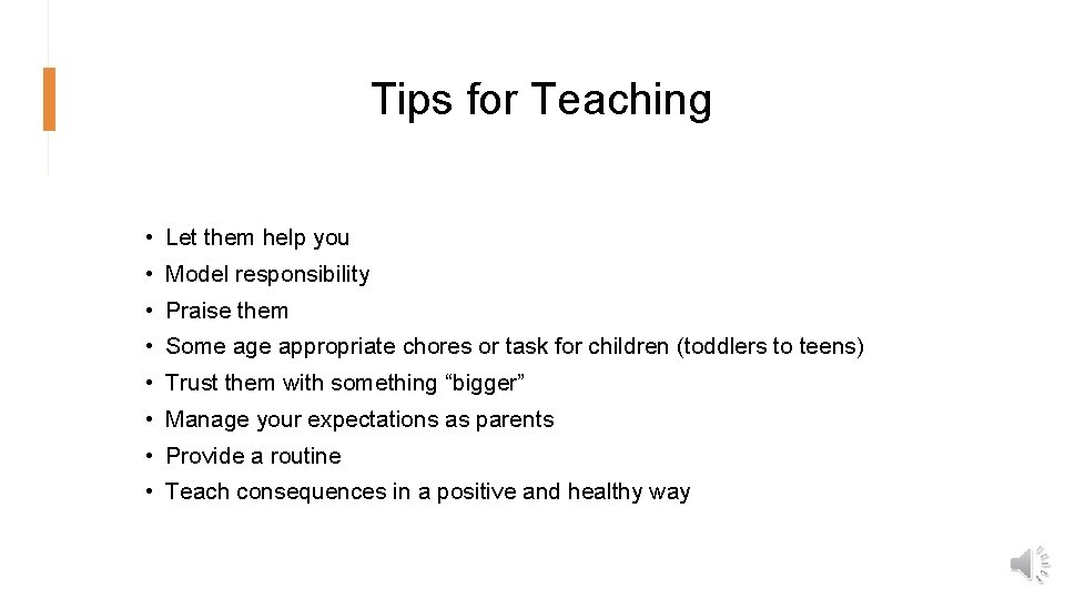 Tips for Teaching • Let them help you • Model responsibility • Praise them