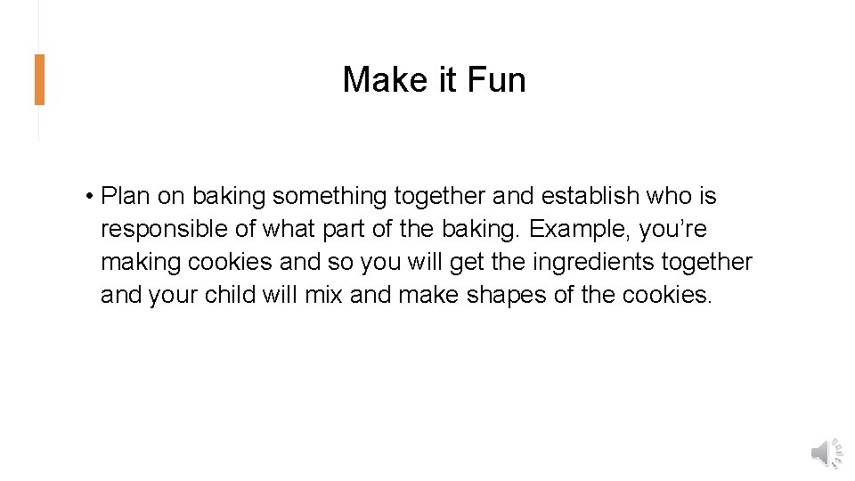 Make it Fun • Plan on baking something together and establish who is responsible
