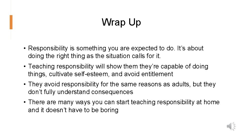 Wrap Up • Responsibility is something you are expected to do. It’s about doing