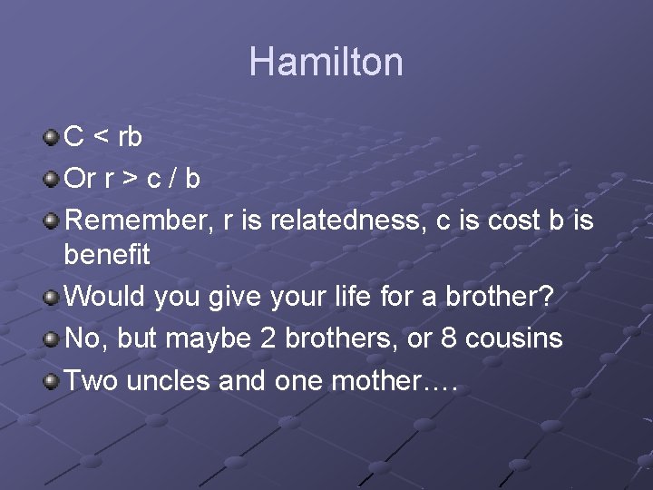 Hamilton C < rb Or r > c / b Remember, r is relatedness,