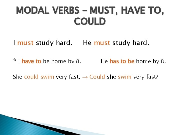 MODAL VERBS – MUST, HAVE TO, COULD I must study hard. * I have
