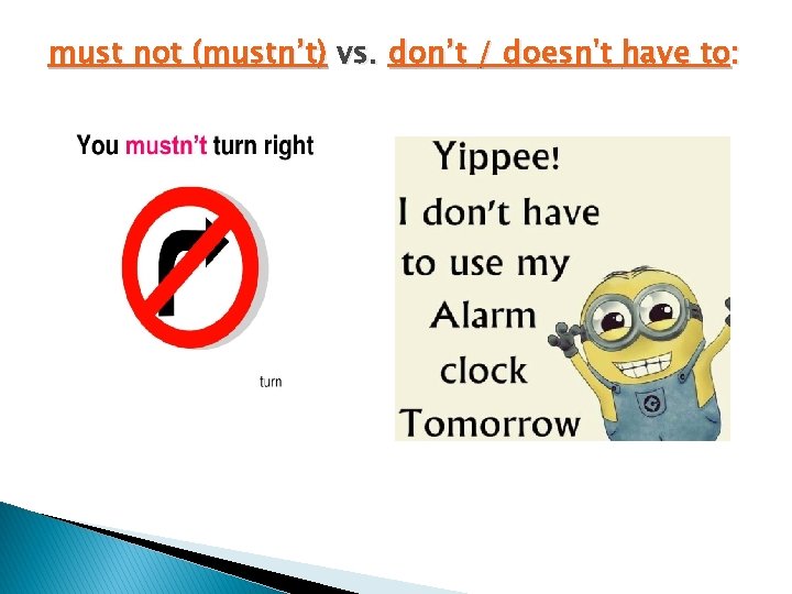 must not (mustn’t) vs. don’t / doesn't have to: 