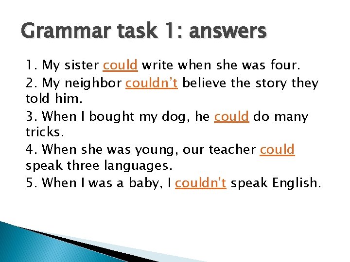 Grammar task 1: answers 1. My sister could write when she was four. 2.