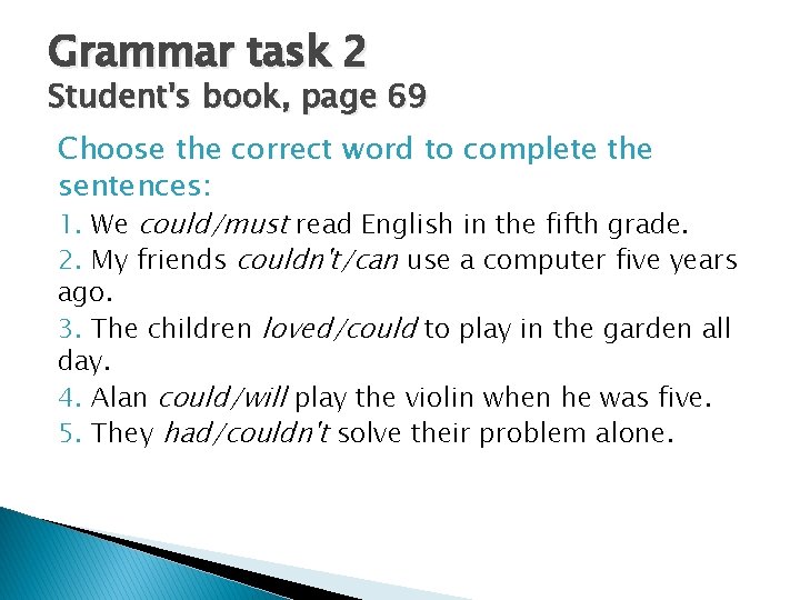 Grammar task 2 Student's book, page 69 Choose the correct word to complete the