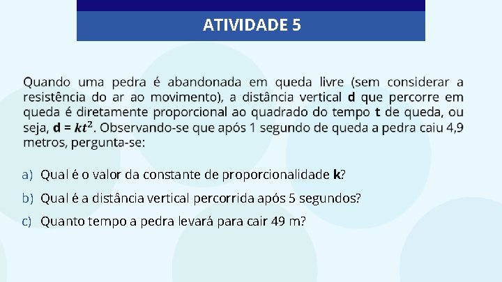 ATIVIDADE 5 a) Qual e o valor da constante de proporcionalidade k? b) Qual