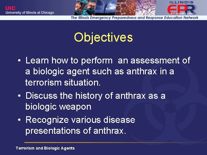 Objectives • Learn how to perform an assessment of a biologic agent such as