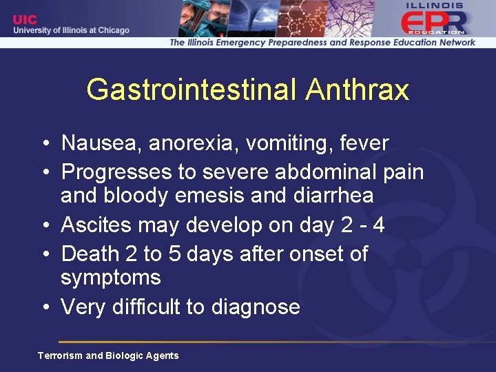 Gastrointestinal Anthrax • Nausea, anorexia, vomiting, fever • Progresses to severe abdominal pain and