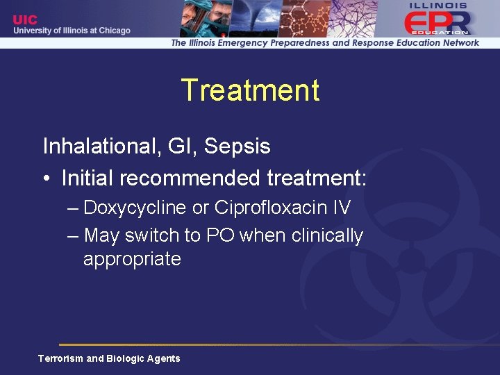 Treatment Inhalational, GI, Sepsis • Initial recommended treatment: – Doxycycline or Ciprofloxacin IV –