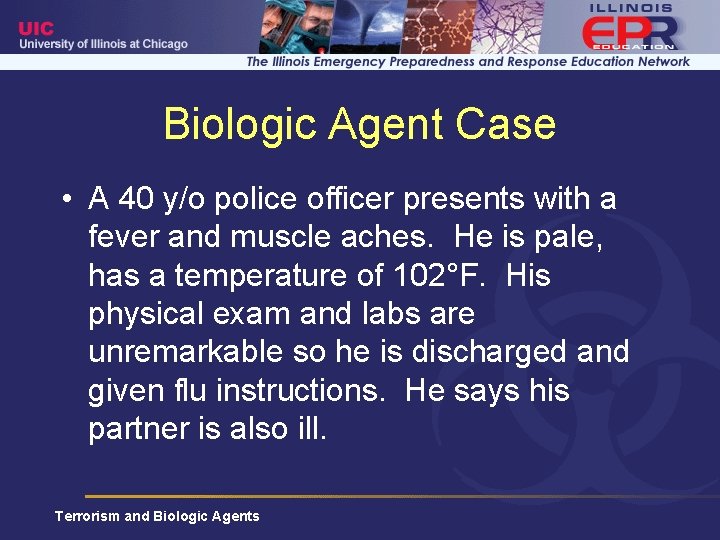 Biologic Agent Case • A 40 y/o police officer presents with a fever and