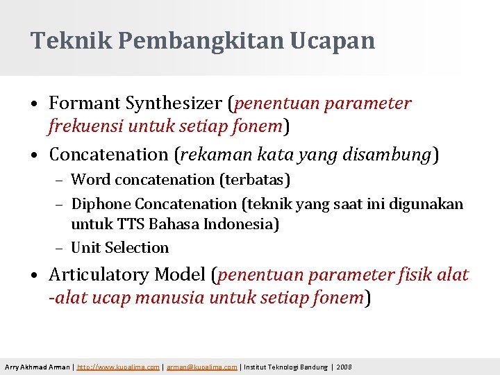 Teknik Pembangkitan Ucapan • Formant Synthesizer (penentuan parameter frekuensi untuk setiap fonem) • Concatenation