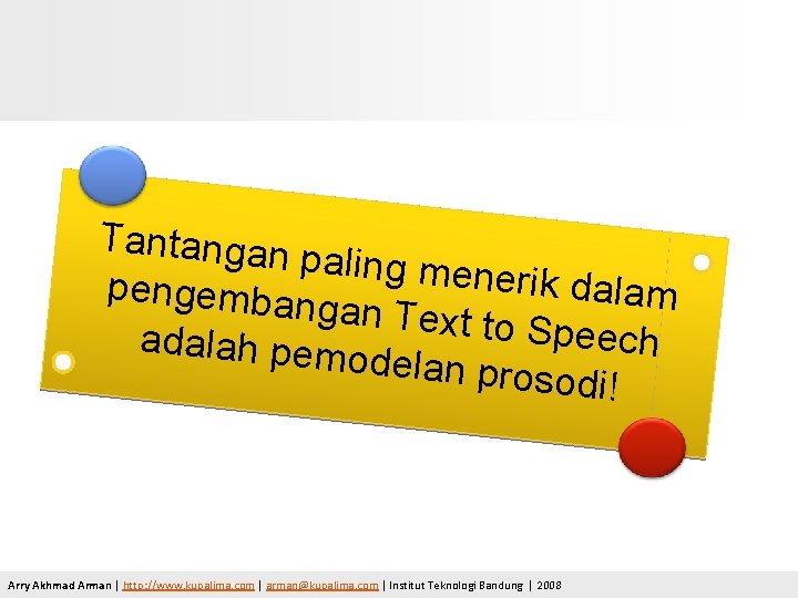 Tantangan paling men erik dalam pengemban gan Text to Speech adalah pem odelan pros