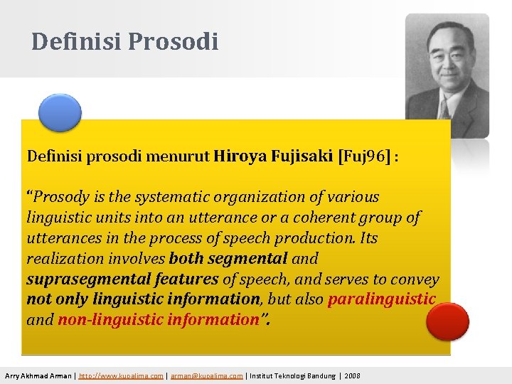 Definisi Prosodi Definisi prosodi menurut Hiroya Fujisaki [Fuj 96] : “Prosody is the systematic