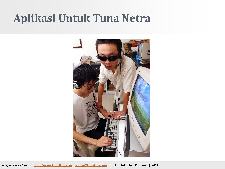 Aplikasi Untuk Tuna Netra Arry Akhmad Arman | http: //www. kupalima. com | arman@kupalima.