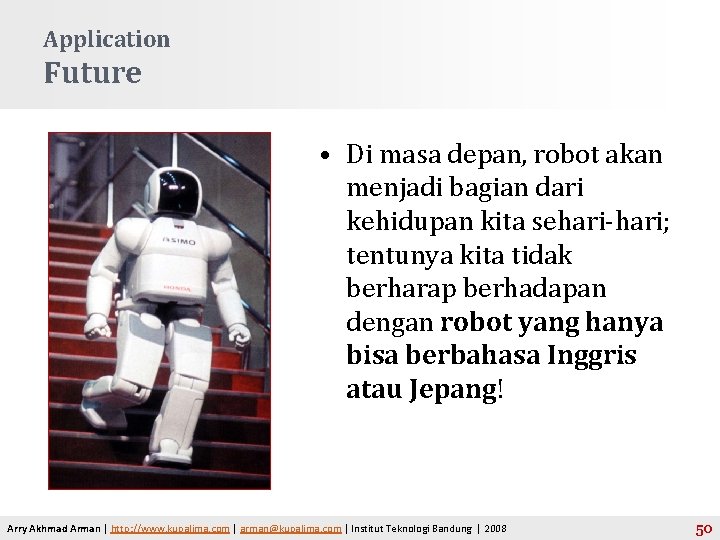 Application Future • Di masa depan, robot akan menjadi bagian dari kehidupan kita sehari-hari;