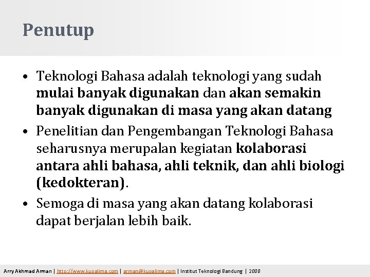 Penutup • Teknologi Bahasa adalah teknologi yang sudah mulai banyak digunakan dan akan semakin