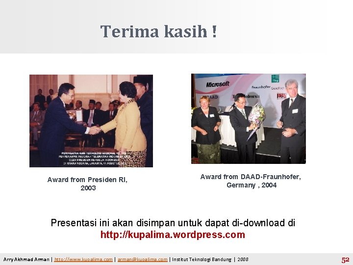 Terima kasih ! Award from Presiden RI, 2003 Award from DAAD-Fraunhofer, Germany , 2004