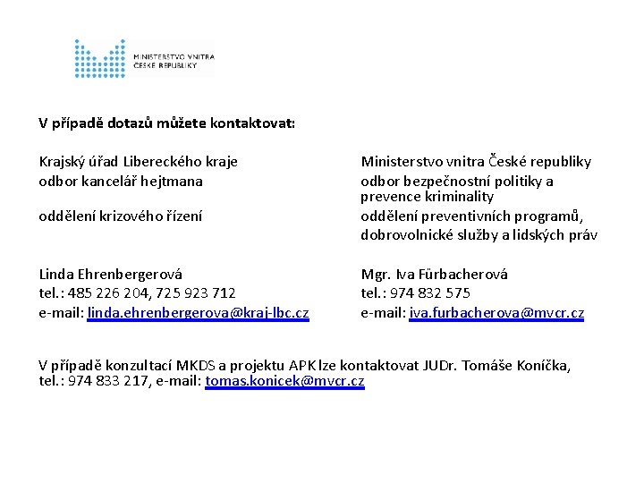 V případě dotazů můžete kontaktovat: Krajský úřad Libereckého kraje odbor kancelář hejtmana oddělení krizového